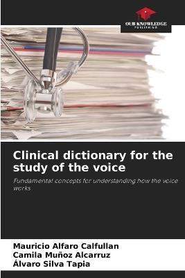 Clinical dictionary for the study of the voice - Mauricio Alfaro Calfullan,Camila Muñoz Alcarruz,Álvaro Silva Tapia - cover