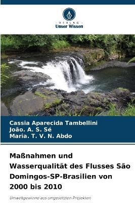 Maßnahmen und Wasserqualität des Flusses São Domingos-SP-Brasilien von 2000 bis 2010 - Cassia Aparecida Tambellini,João A S Sé,Maria T V N Abdo - cover