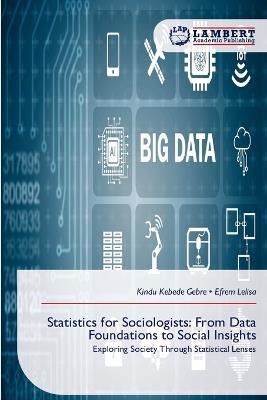 Statistics for Sociologists: From Data Foundations to Social Insights - Kindu Kebede Gebre,Efrem Lelisa - cover
