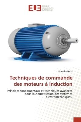 Techniques de commande des moteurs à induction - Ahmed Abbou - cover