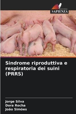 Sindrome riproduttiva e respiratoria dei suini (PRRS) - Jorge Silva,Dora Rocha,João Simões - cover