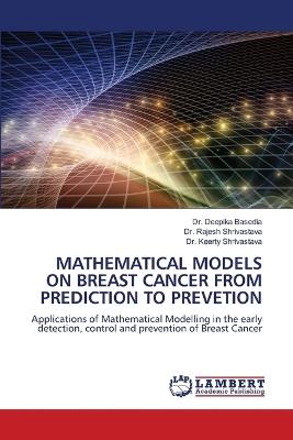 Mathematical Models on Breast Cancer from Prediction to Prevetion - Deepika Basedia,Rajesh Shrivastava,Keerty Shrivastava - cover
