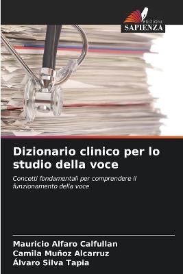 Dizionario clinico per lo studio della voce - Mauricio Alfaro Calfullan,Camila Muñoz Alcarruz,Álvaro Silva Tapia - cover