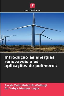 Introdução às energias renováveis e às aplicações de polímeros - Sarah Zaid Mahdi Al-Fallooji,Ali Yahya Muneer Layla - cover