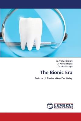 The Bionic Era - Anchal Sainani,Kamal Bagda,Mihir Pandya - cover