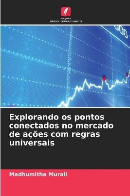 Explorando os pontos conectados no mercado de ações com regras universais - Madhumitha Murali - cover