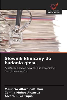 Slownik kliniczny do badania glosu - Mauricio Alfaro Calfullan,Camila Muñoz Alcarruz,Álvaro Silva Tapia - cover