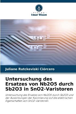 Untersuchung des Ersatzes von Nb2O5 durch Sb2O3 in SnO2-Varistoren - Juliane Rutckeviski Ciórcero - cover