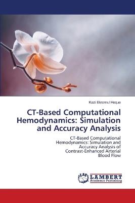 CT-Based Computational Hemodynamics: Simulation and Accuracy Analysis - Kazi Ekramul Hoque - cover