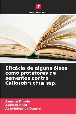 Eficácia de alguns óleos como protetores de sementes contra Callosobruchus ssp. - Ananta Digole,Ankush Raut,Ashvinkumar Damre - cover