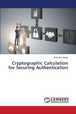 Cryptographic Calculation for Securing Authentication - Srashtika Gupta - cover