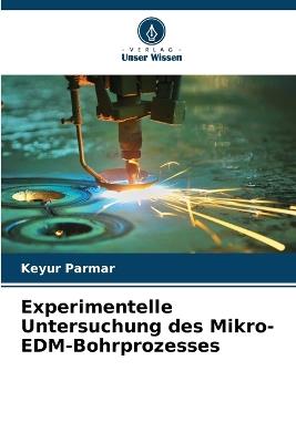 Experimentelle Untersuchung des Mikro-EDM-Bohrprozesses - Keyur Parmar - cover