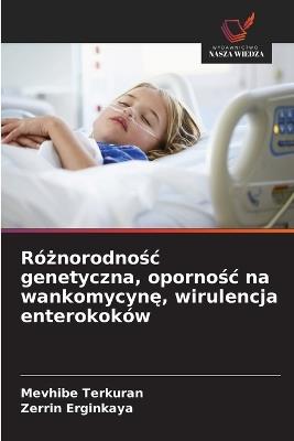 Różnorodnośc genetyczna, opornośc na wankomycynę, wirulencja enterokoków - Mevhibe Terkuran,Zerrin Erginkaya - cover