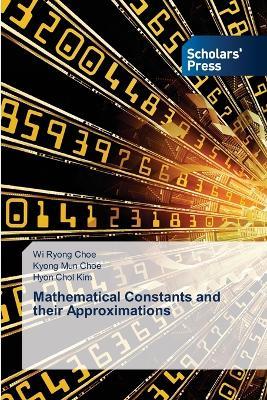 Mathematical Constants and their Approximations - Wi Ryong Choe,Kyong Mun Choe,Hyon Chol Kim - cover