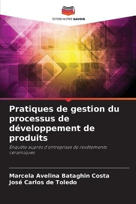 Pratiques de gestion du processus de développement de produits - Marcela Avelina Bataghin Costa,José Carlos de Toledo - cover
