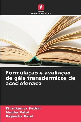 Formulação e avaliação de géis transdérmicos de aceclofenaco - Kirankumar Suthar,Megha Patel,Rajendra Patel - cover
