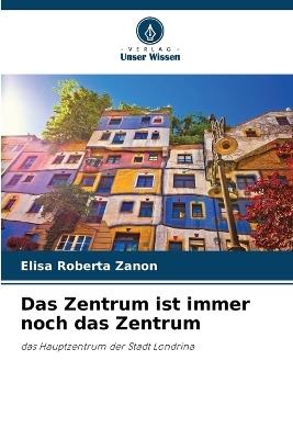 Das Zentrum ist immer noch das Zentrum - Elisa Roberta Zanon - cover