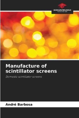 Manufacture of scintillator screens - André Barbosa - cover