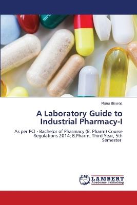 A Laboratory Guide to Industrial Pharmacy-I - Ranu Biswas - cover