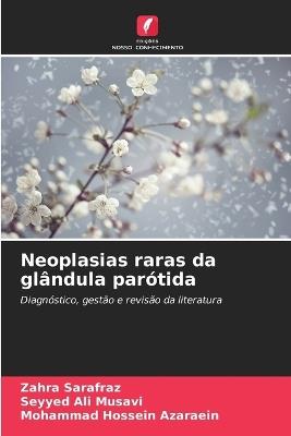 Neoplasias raras da glândula parótida - Zahra Sarafraz,Seyyed Ali Musavi,Mohammad Hossein Azaraein - cover