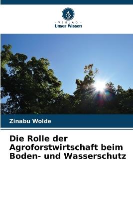 Die Rolle der Agroforstwirtschaft beim Boden- und Wasserschutz - Zinabu Wolde - cover