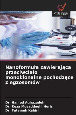Nanoformula zawierająca przeciwcialo monoklonalne pochodzące z egzosomów - Hamed Aghazadeh,Reza Mosaddeghi Heris,Fatemeh Kabiri - cover