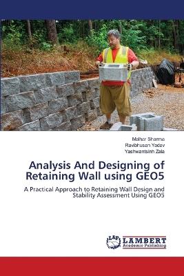 Analysis And Designing of Retaining Wall using GEO5 - Malhar Sharma,Ravibhusan Yadav,Yashwantsinh Zala - cover