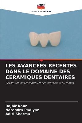 Les Avancées Récentes Dans Le Domaine Des Céramiques Dentaires - Rajbir Kaur,Narendra Padiyar,Aditi Sharma - cover