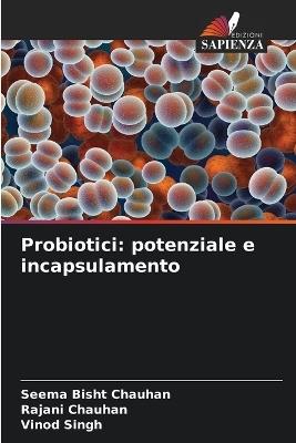 Probiotici: potenziale e incapsulamento - Seema Bisht Chauhan,Rajani Chauhan,Vinod Singh - cover