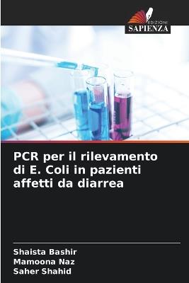 PCR per il rilevamento di E. Coli in pazienti affetti da diarrea - Shaista Bashir,Mamoona Naz,Saher Shahid - cover