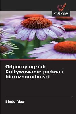 Odporny ogród: Kultywowanie piękna i bioróżnorodności - Bindu Alex - cover