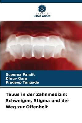 Tabus in der Zahnmedizin: Schweigen, Stigma und der Weg zur Offenheit - Supurna Pandit,Dhruv Garg,Pradeep Tangade - cover