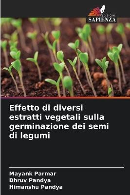 Effetto di diversi estratti vegetali sulla germinazione dei semi di legumi - Mayank Parmar,Dhruv Pandya,Himanshu Pandya - cover