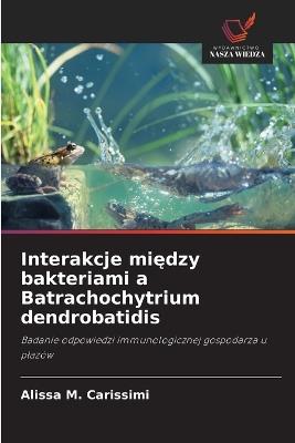 Interakcje między bakteriami a Batrachochytrium dendrobatidis - Alissa M Carissimi - cover