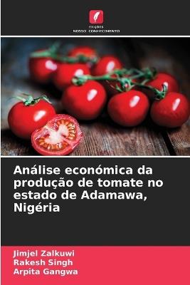 Análise económica da produção de tomate no estado de Adamawa, Nigéria - Jimjel Zalkuwi,Rakesh Singh,Arpita Gangwa - cover