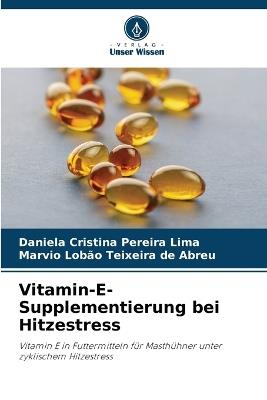 Vitamin-E-Supplementierung bei Hitzestress - Daniela Cristina Pereira Lima,Marvio Lobão Teixeira de Abreu - cover