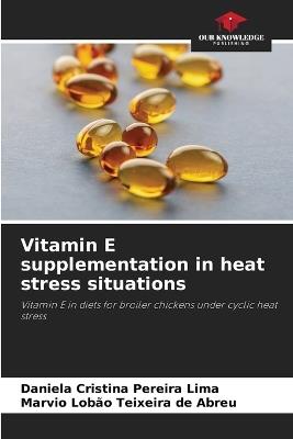 Vitamin E supplementation in heat stress situations - Daniela Cristina Pereira Lima,Marvio Lobão Teixeira de Abreu - cover