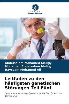 Leitfaden zu den häufigsten genetischen Störungen Teil Fünf - Abdelsalam Mohamed Meligy,Mohamed Abdelsalam Meligy,Hayssam Mohamed Ali - cover