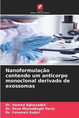 Nanoformulação contendo um anticorpo monoclonal derivado de exossomas - Hamed Aghazadeh,Reza Mosaddeghi Heris,Fatemeh Kabiri - cover