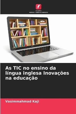As TIC no ensino da língua inglesa Inovações na educação - Vasimmahmad Kaji - cover