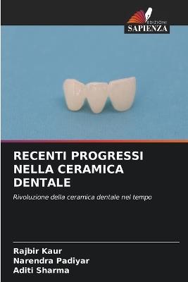 Recenti Progressi Nella Ceramica Dentale - Rajbir Kaur,Narendra Padiyar,Aditi Sharma - cover