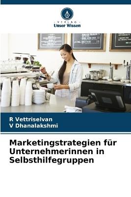 Marketingstrategien für Unternehmerinnen in Selbsthilfegruppen - R Vettriselvan,V Dhanalakshmi - cover