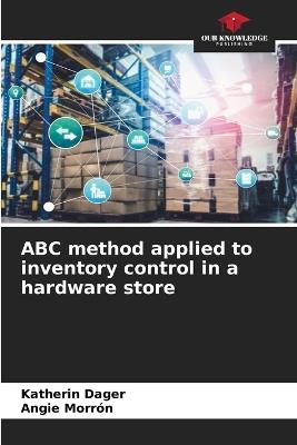 ABC method applied to inventory control in a hardware store - Katherin Dager,Angie Morrón - cover