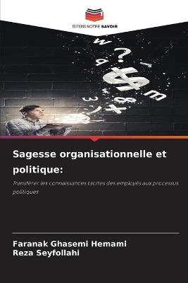 Sagesse organisationnelle et politique - Faranak Ghasemi Hemami,Reza Seyfollahi - cover