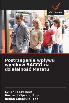 Postrzeganie wplywu wyników SACCO na dzialalnośc Matatu - Lylian Ipaat Iluur,Bernard Kipsang Rop,Bellah Chepkulei Too - cover