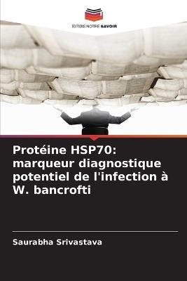 Protéine HSP70: marqueur diagnostique potentiel de l'infection à W. bancrofti - Saurabha Srivastava - cover