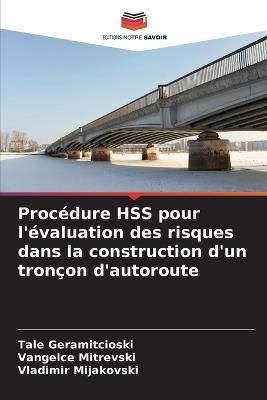 Procédure HSS pour l'évaluation des risques dans la construction d'un tronçon d'autoroute - Tale Geramitcioski,Vangelce Mitrevski,Vladimir Mijakovski - cover