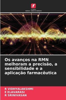 Os avanços na RMN melhoram a precisão, a sensibilidade e a aplicação farmacêutica - R Vidhyalakshmi,E Elavarasi,R Srinivasan - cover