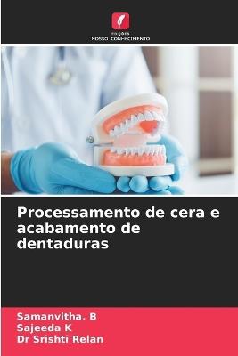 Processamento de cera e acabamento de dentaduras - Samanvitha B,Sajeeda K,Srishti Relan - cover