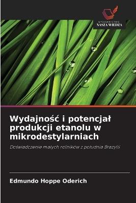 Wydajnośc i potencjal produkcji etanolu w mikrodestylarniach - Edmundo Hoppe Oderich - cover